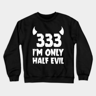 The half evil 333 Crewneck Sweatshirt